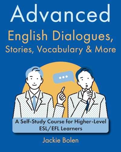 Advanced English Dialogues, Stories, Vocabulary & More: A Self-Study Course for Higher-Level ESL/EFL Learners (Higher Level English: Level Up your English Quickly and Easily!) von Independently published